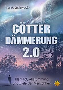 Götterdämmerung 2.0: Identität, Abstammung und Ziele der Menschheit