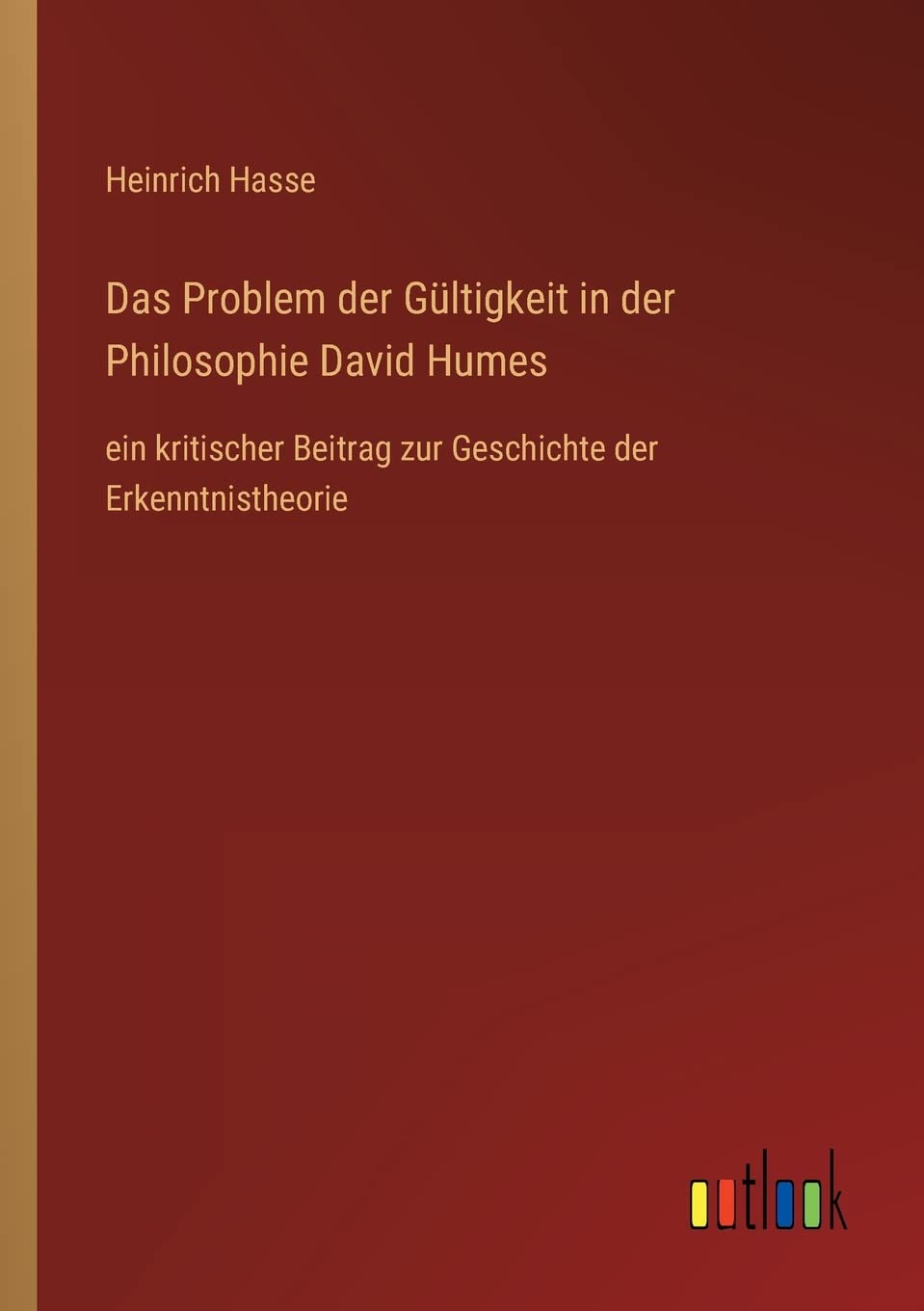 Das Problem der Gültigkeit in der Philosophie David Humes: ein kritischer Beitrag zur Geschichte der Erkenntnistheorie