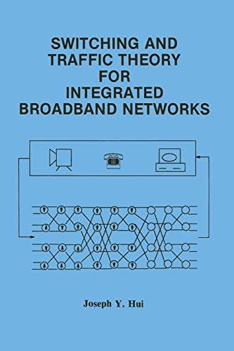 Switching and Traffic Theory for Integrated Broadband Networks (The Springer International Series in Engineering and Computer Science, 91, Band 91)