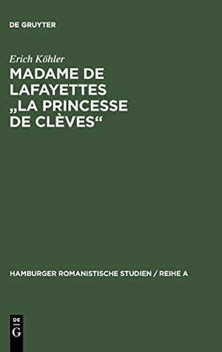 Madame de Lafayettes La Princesse de Clèves: Studien zur Form des klassischen Romans (Hamburger Romanistische Studien / Reihe A, 43, Band 43)