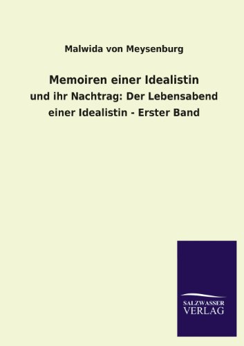 Memoiren einer Idealistin: und ihr Nachtrag: Der Lebensabend einer Idealistin - Erster Band