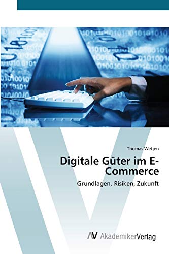 Digitale Güter im E-Commerce: Grundlagen, Risiken, Zukunft
