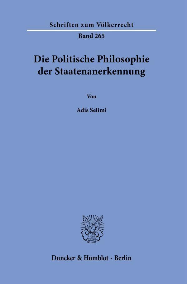 Die Politische Philosophie der Staatenanerkennung (Schriften zum Völkerrecht)
