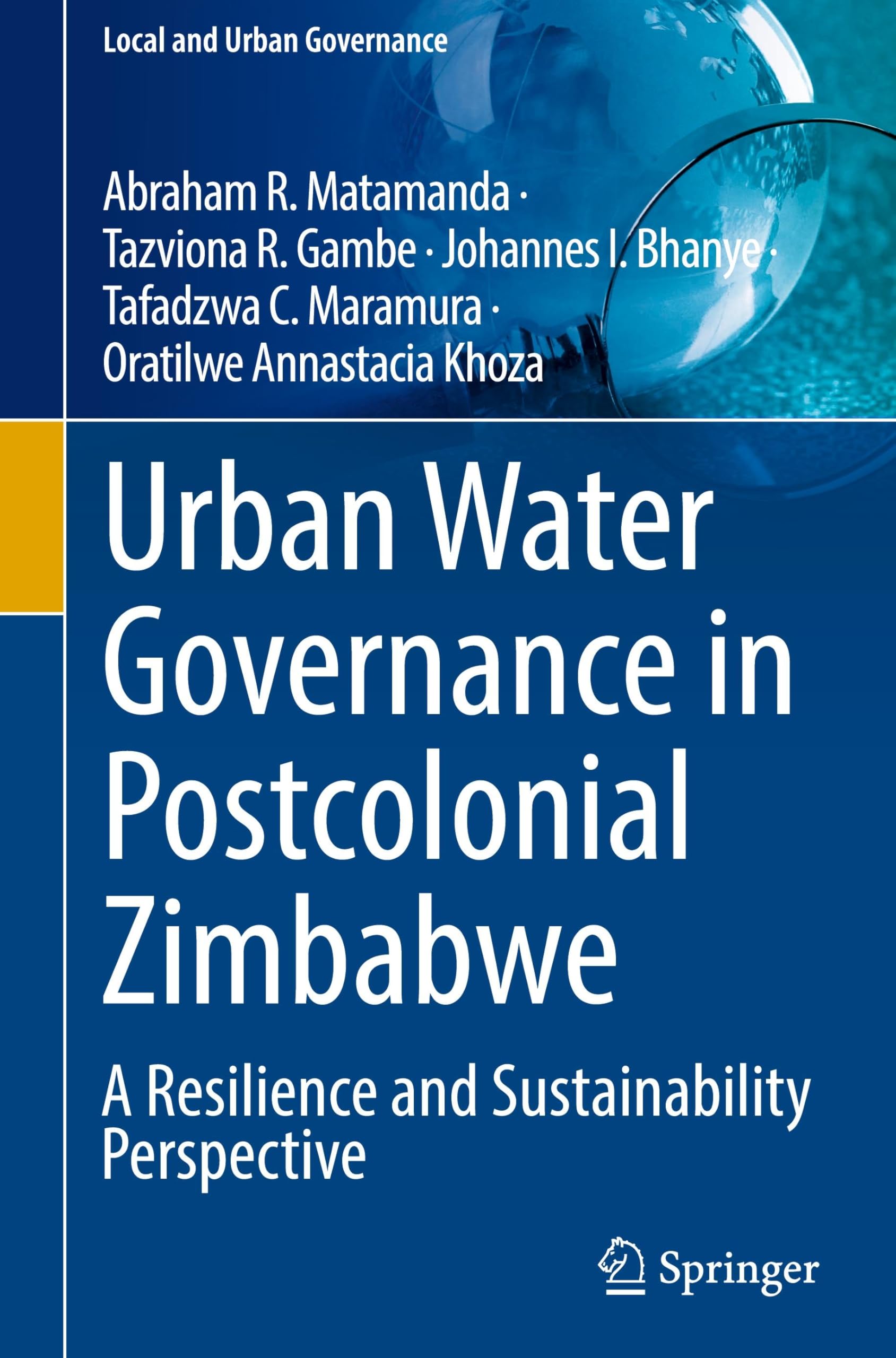 Urban Water Governance in Postcolonial Zimbabwe: A Resilience and Sustainability Perspective (Local and Urban Governance)