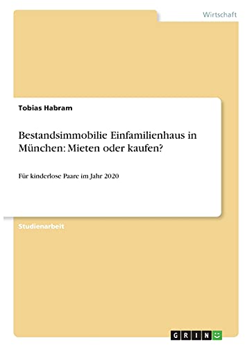 Bestandsimmobilie Einfamilienhaus in München: Mieten oder kaufen?: Für kinderlose Paare im Jahr 2020