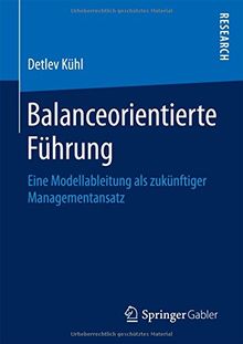 Balanceorientierte Führung: Eine Modellableitung als zukünftiger Managementansatz