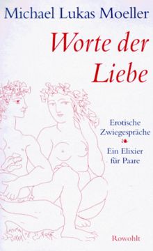 Worte der Liebe. Erotische Zwiegespräche - Ein Elixier für Paare