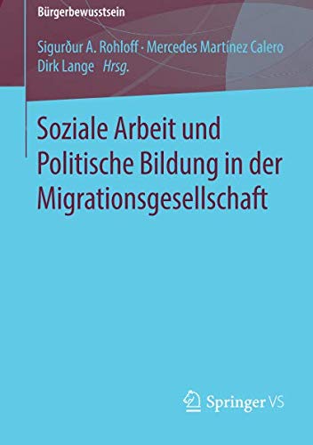 Soziale Arbeit und Politische Bildung in der Migrationsgesellschaft (Bürgerbewusstsein)