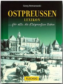 Ostpreußen Lexikon. Sonderausgabe. Für alle, die Ostpreussen lieben