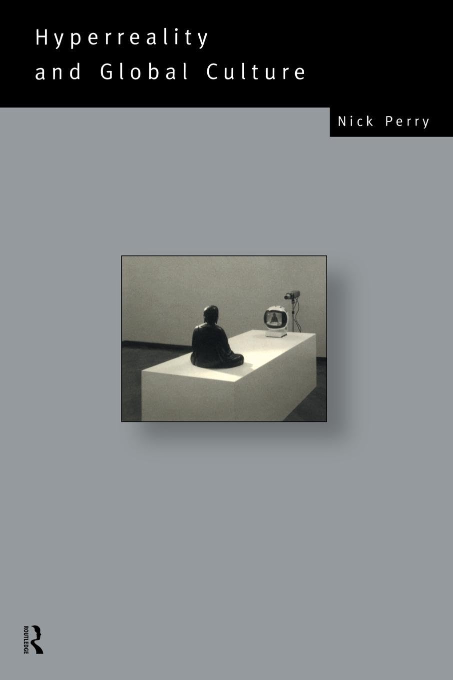 Hyperreality and Global Culture (Social Futures) (Routledge Social Futures Series,)