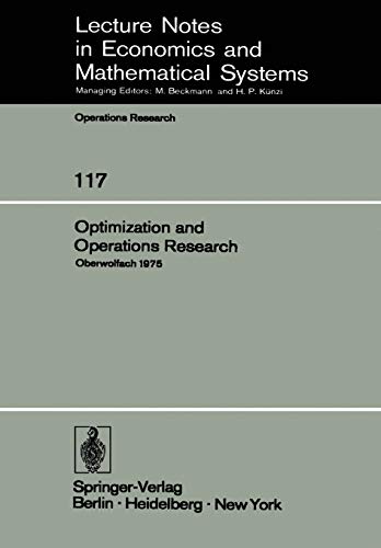 Optimization and Operations Research: Proceedings of a Conference held at Oberwolfach, July 27 - August 2, 1975 (Lecture Notes in Economics and ... and Mathematical Systems, 117, Band 117)