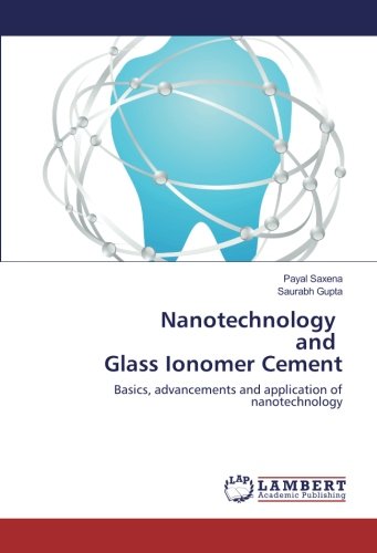 Nanotechnology and Glass Ionomer Cement: Basics, advancements and application of nanotechnology