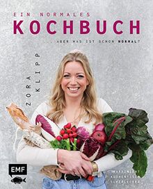 Ein normales Kochbuch ... aber was ist schon normal?: Raffiniert – Authentisch – Superlecker kochen: Kartoffel-Erbsenrösti mit Dill-Räucherlachs, Parmesanklöse mit Salbei-Walnusscrunch u.v.m.