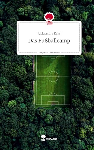 Das Fußballcamp. Life is a Story - story.one