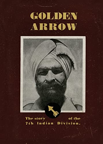 GOLDEN ARROW: The Story of the 7th Indian Division