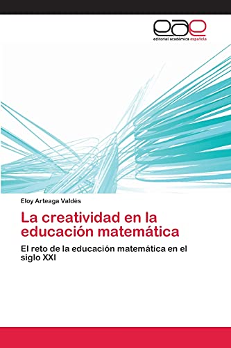 La creatividad en la educación matemática: El reto de la educación matemática en el siglo XXI