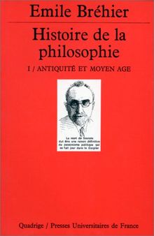 HISTOIRE DE LA PHILOSOPHIE. : Tome 1, antiquité et Moyen Age (Quadrige)