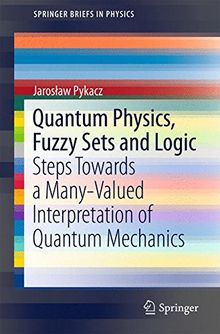 Quantum Physics, Fuzzy Sets and Logic (SpringerBriefs in Physics)