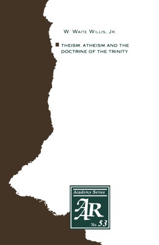 Theism, Atheism and the Doctrine of the Trinity: The Trinitarian Theologies of Karl Barth and Jurgen Moltmann in Response to Protest Atheism (American Academy of Religion, Academy Series No. 53)