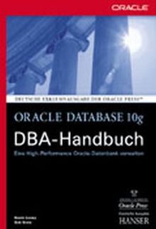 Oracle Database 10g DBA-Handbuch: Eine High-Performance Oracle-Datenbank verwalten