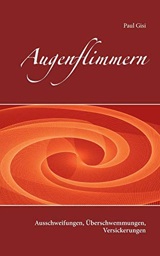 Augenflimmern: Ausschweifungen, Überschwemmungen, Versickerungen