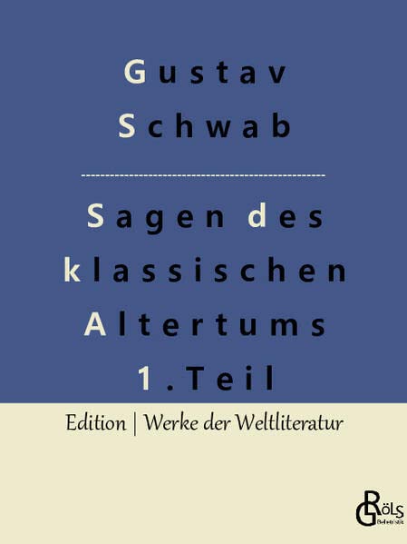 Sagen des klassischen Altertums - Teil 1: Die schönsten Sagen des klassischen Altertums (Edition Werke der Weltliteratur)