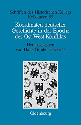Koordinaten deutscher Geschichte in der Epoche des Ost-West-Konflikts (Schriften des Historischen Kollegs, Band 55)