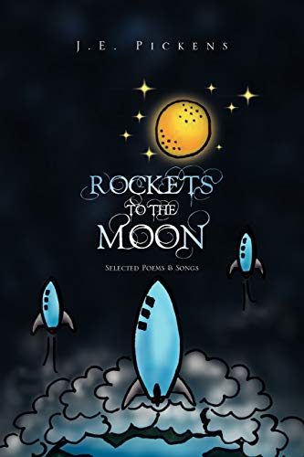 Rockets To The Moon: Selected Poems & Songs