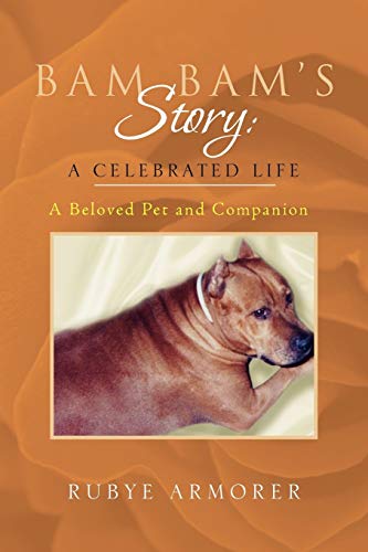Bam Bam's Story: A Celebrated Life: A Beloved Pet and Companion