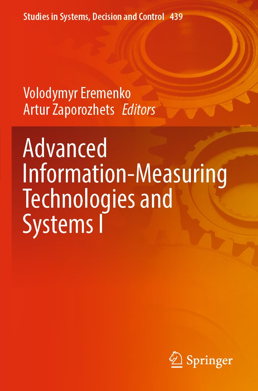 Advanced Information-Measuring Technologies and Systems I (Studies in Systems, Decision and Control, 439, Band 439)
