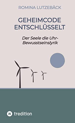 Geheimcode entschlüsselt: Der Seele die Uhr- Bewusstseinslyrik