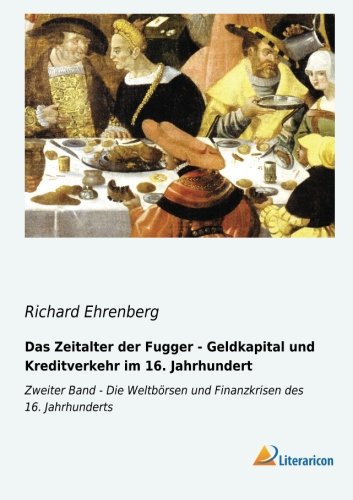 Das Zeitalter der Fugger - Geldkapital und Kreditverkehr im 16. Jahrhundert: Zweiter Band - Die Weltbörsen und Finanzkrisen des 16. Jahrhunderts