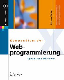 Kompendium der Web-Programmierung: Dynamische Web-Sites (X.media.press)