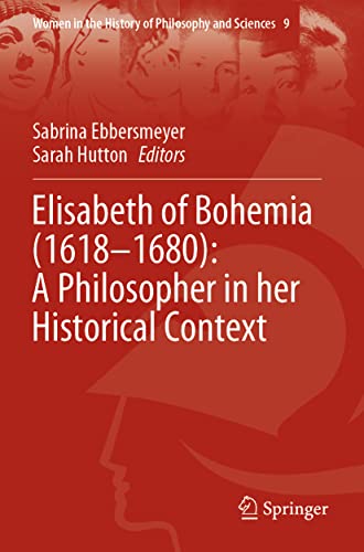 Elisabeth of Bohemia (1618–1680): A Philosopher in her Historical Context (Women in the History of Philosophy and Sciences, 9, Band 9)