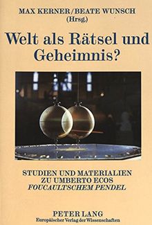Welt als Rätsel und Geheimnis?. Studien und Materialien zu Umberto Ecos Foucaultschen Pendel