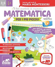 Matematica per i più piccoli. Tanti giochi e attività per allenare l'intelligenza logico-matematica. Ispirato agli studi di Maria Montessori. Con adesivi (Quid+)