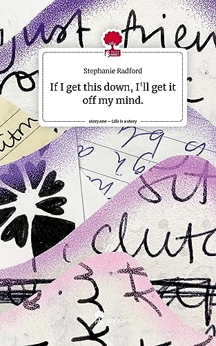 If I get this down, I'll get it off my mind.. Life is a Story - story.one