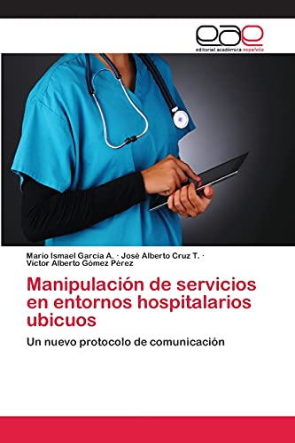 Manipulación de servicios en entornos hospitalarios ubicuos: Un nuevo protocolo de comunicación