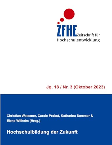 Hochschulbildung der Zukunft (Zeitschrift für Hochschulentwicklung Jg. 18)