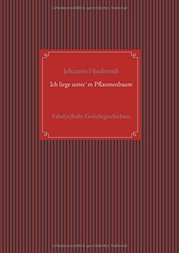 Ich liege unter'm Pflaumenbaum: Fabel(n)hafte Gedichtgeschichten