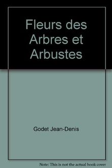 Fleurs des arbres et arbustes : arbres et arbustes indigènes et principales espèces introduites en Europe