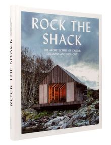 Rock the Shack: The Architecture of Cabins, Cocoons and Hide-Outs