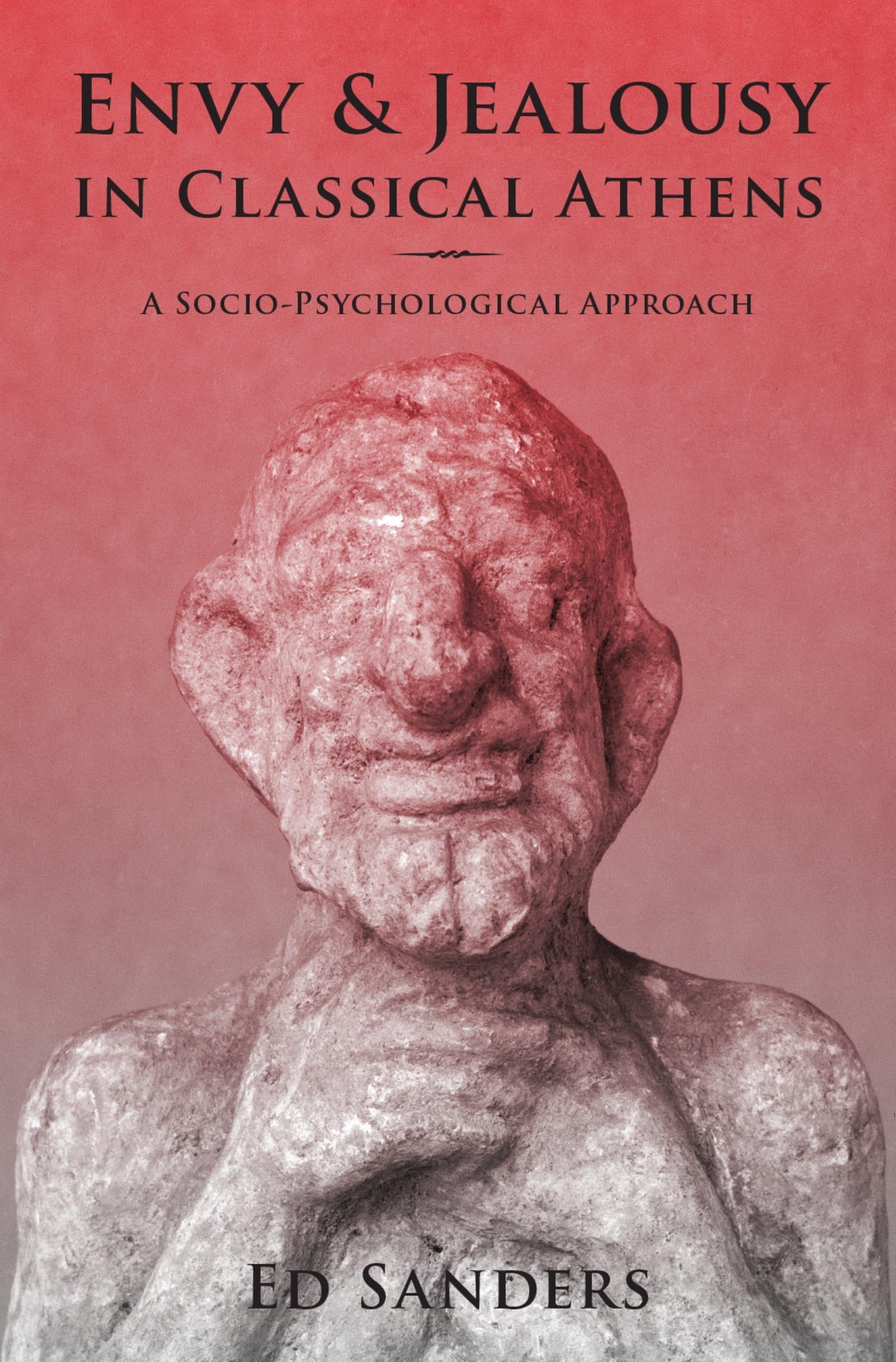 Envy and Jealousy in Classical Athens: A Socio-Psychological Approach (Emotions of the Past)