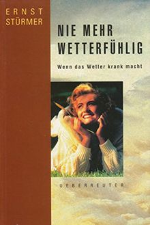 Nie mehr wetterfühlig. Wenn das Wetter krank macht