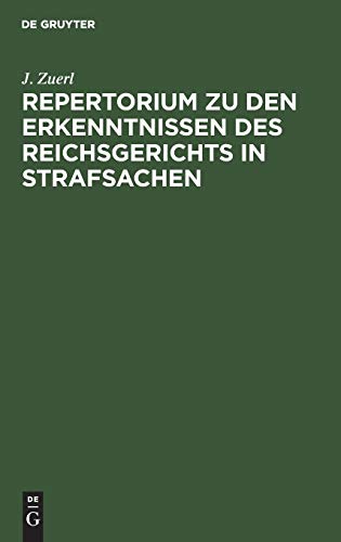 Repertorium zu den Erkenntnissen des Reichsgerichts in Strafsachen: Aus der Zeit vom 1. Januar 1885 bis 31. December 1888, zugleich als Register zu ... incl. der “Entscheidungen des Reichsgerichts”