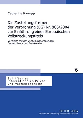 Die Zustellungsformen der Verordnung (EG) Nr. 805/2004 zur Einführung eines Europäischen Vollstreckungstitels: Vergleich mit den Zustellungsordnungen ... internationalen Privat- und Verfahrensrecht)