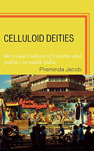 Celluloid Deities: The Visual Culture of Cinema and Politics in South India