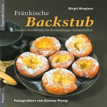 Fränkische Backstub: Bambercher Hörnla bis Rothenburger Schneeballen