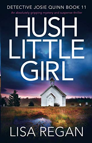 Hush Little Girl: An absolutely gripping mystery and suspense thriller (Detective Josie Quinn, Band 11)