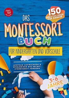 Das Montessori Buch für Kindergarten und Vorschule (S/W-Version): 150 kreative Aktivitäten für zu Hause - achtsam aufwachsen und spielerisch die Selbstständigkeit fördern (Schwarz-weiß Version)